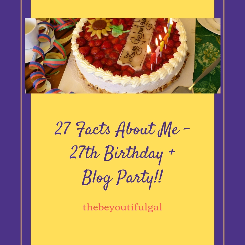 27 Facts About Me - 27th Birthday + Blog Party!!